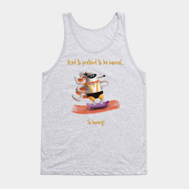 Used to pretend to be normal. So boring! Tank Top by marina63